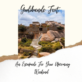 Gudibande Fort - An Escapade For Your Upcoming Weekend