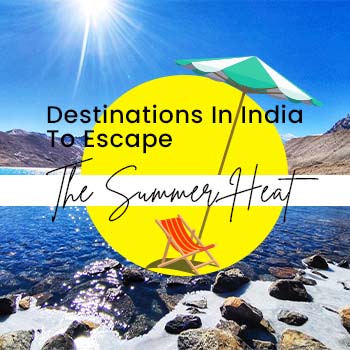 Destinations In India to Escape The Summer Heat